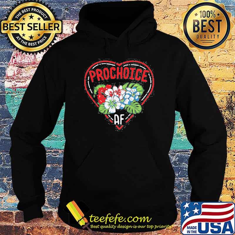 Feminist Pro Choice Af Quote Flower Shirt Hoodie Feminist Pro Choice Af Quote Flower Shirt Hoodie