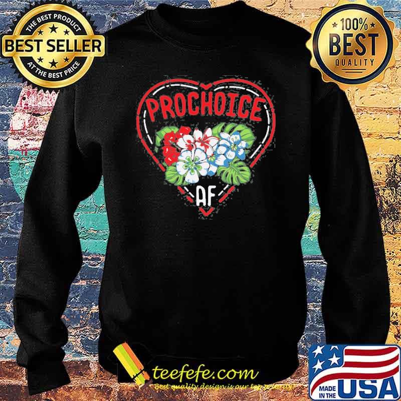 Feminist Pro Choice Af Quote Flower Shirt Sweater Feminist Pro Choice Af Quote Flower Shirt Sweater