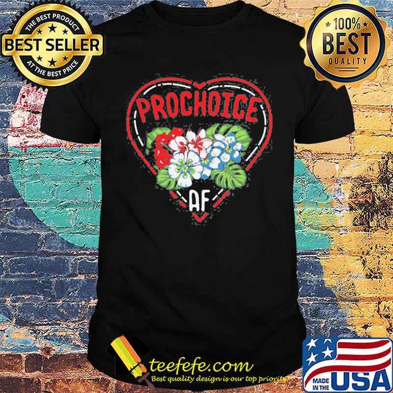 Feminist Pro Choice Af Quote Flower Shirt