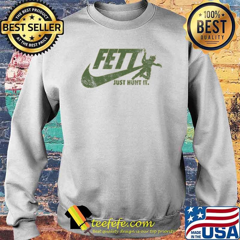 Fett Just Hunt It Nike Shirt Sweater Fett Just Hunt It Nike Shirt Sweater