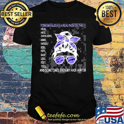 Fibromyalgia a real pain in the and sometimes Even My Hair Hurts Suport Shirt