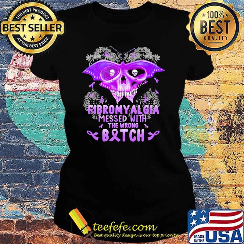 Fibromyalgia Messed With The Wrong Bitch Awareness Skull s Ladies tee Fibromyalgia Messed With The Wrong Bitch Awareness Skull s Ladies tee