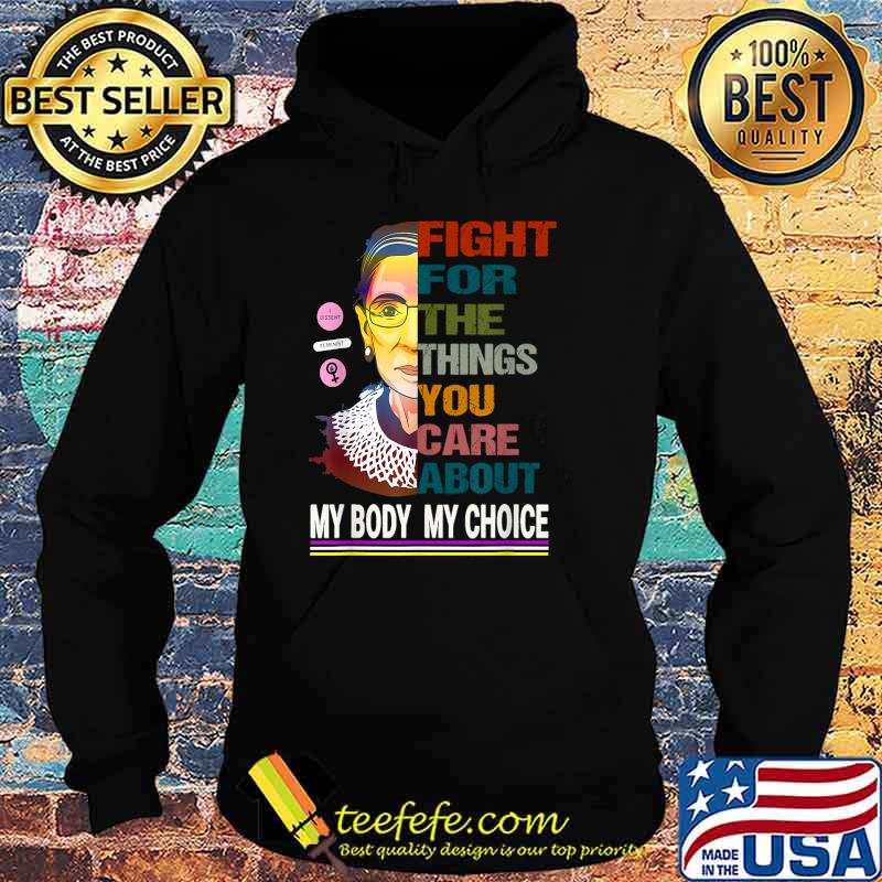 Fight For The Things You Care About My Body My Choice T-Shirt Hoodie Fight For The Things You Care About My Body My Choice T-Shirt Hoodie