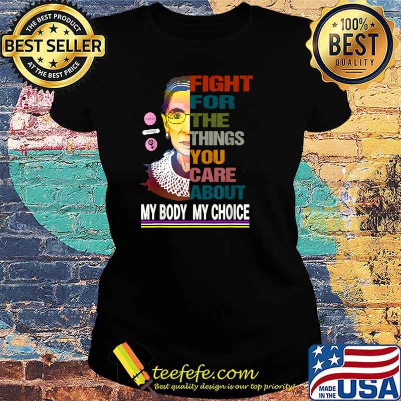 Fight For The Things You Care About My Body My Choice T-Shirt Ladies tee Fight For The Things You Care About My Body My Choice T-Shirt Ladies tee