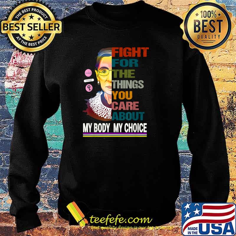Fight For The Things You Care About My Body My Choice T-Shirt Sweater Fight For The Things You Care About My Body My Choice T-Shirt Sweater