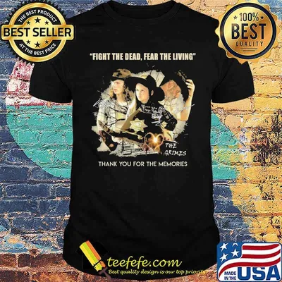 Fight the dead fear the living the Grimes thank you for the memories signatures shirt