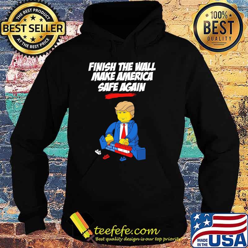 Finish the wall make america safe again donald trump building the wall s Hoodie Finish the wall make america safe again donald trump building the wall s Hoodie