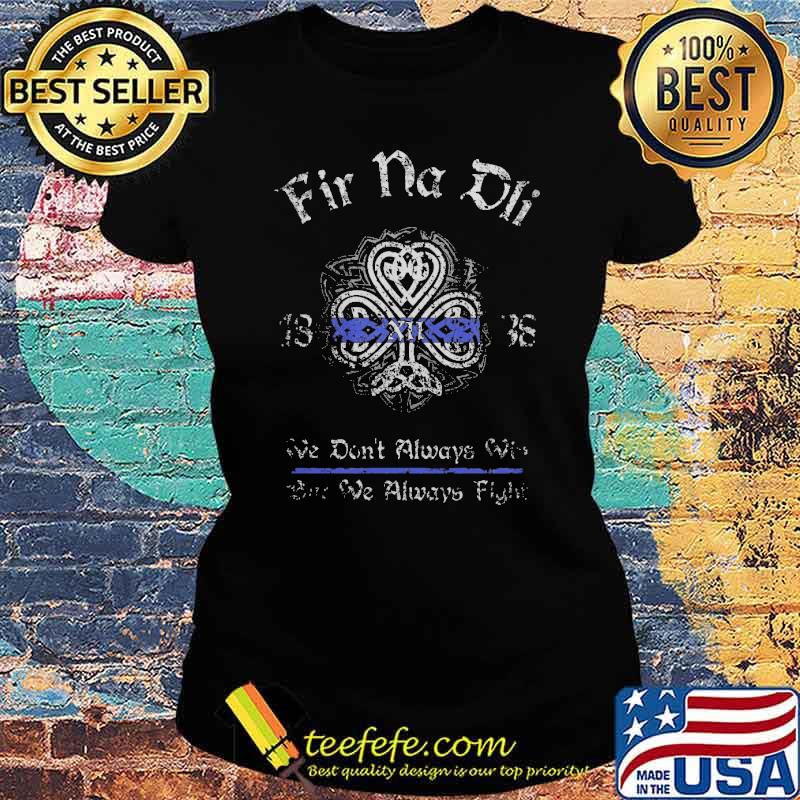 Fir na dlie 1838 we dont always win but we always fight s Ladies tee Fir na dlie 1838 we dont always win but we always fight s Ladies tee