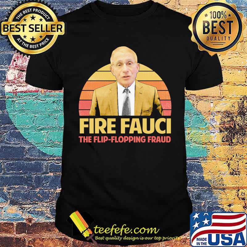 Fire fauci the flip flopping fraud vintage shirt Fire fauci the flip flopping fraud vintage shirt