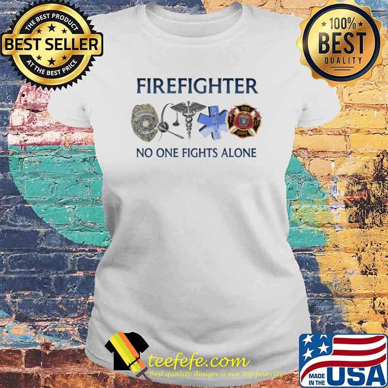 Firefighter no one fights alone logo s Laides tee Firefighter no one fights alone logo s Laides tee