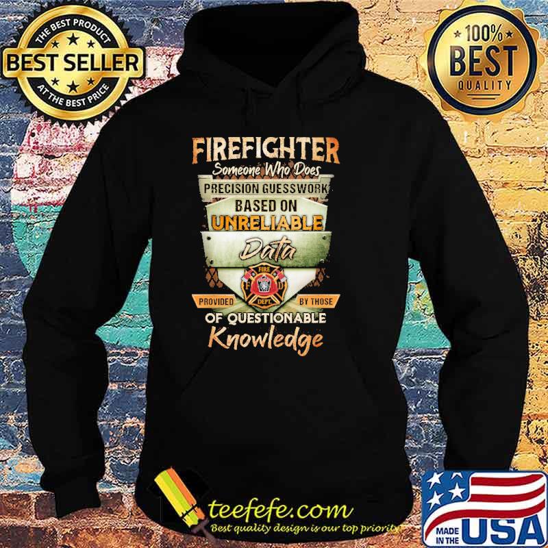 Firefighter someone who does precision guesswork based on unreliable data of questionable knowledge s Hoodie Firefighter someone who does precision guesswork based on unreliable data of questionable knowledge s Hoodie