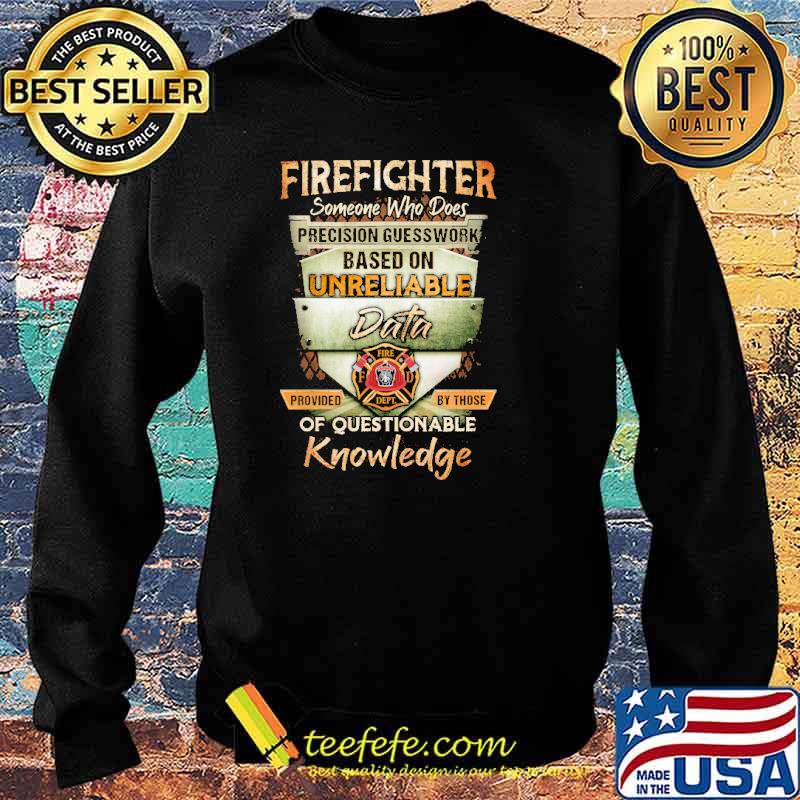 Firefighter someone who does precision guesswork based on unreliable data of questionable knowledge s Sweater Firefighter someone who does precision guesswork based on unreliable data of questionable knowledge s Sweater
