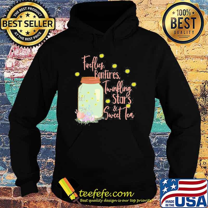 Fireflies Bonfires Twinkling Stars Sweet Tea Flower Shirt Hoodie Fireflies Bonfires Twinkling Stars Sweet Tea Flower Shirt Hoodie