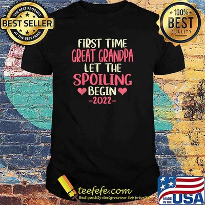First Time Great Grandpa Let The Spoiling Begin 2022 T-Shirt
