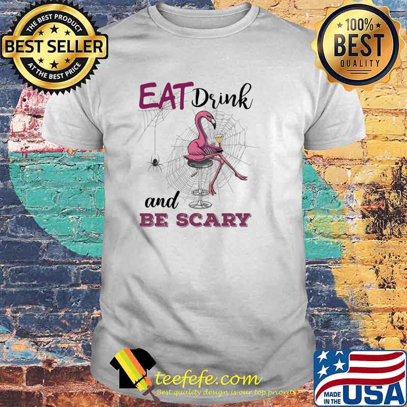 Flamingo Eat Drink And Be Scary Shirt