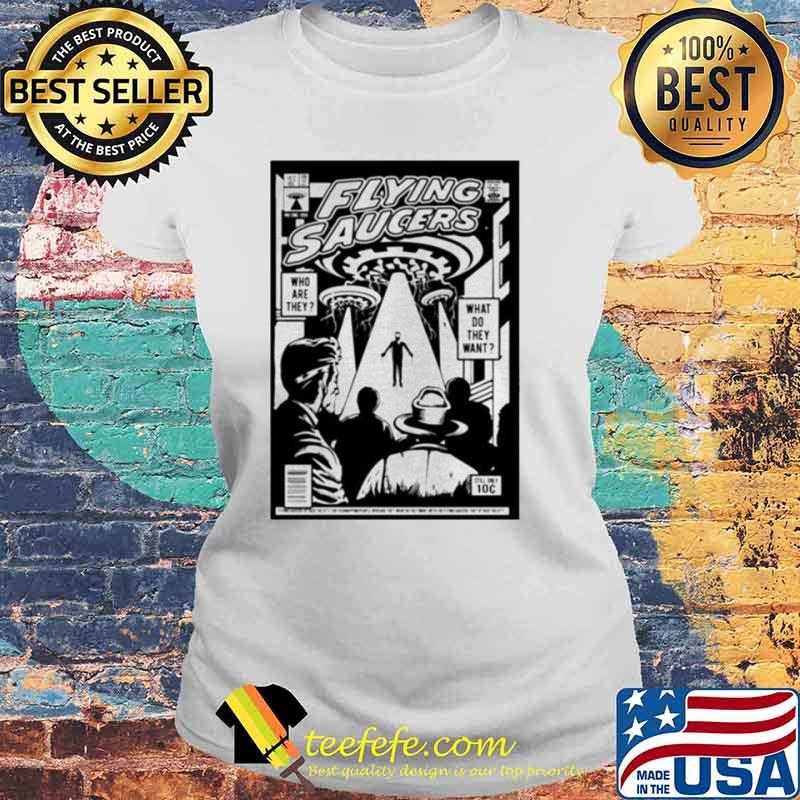 Flying saucers what do they want s Laides tee Flying saucers what do they want s Laides tee