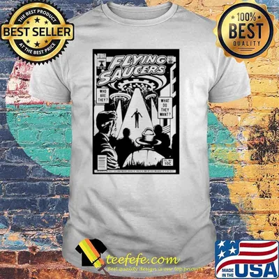 Flying saucers what do they want shirt