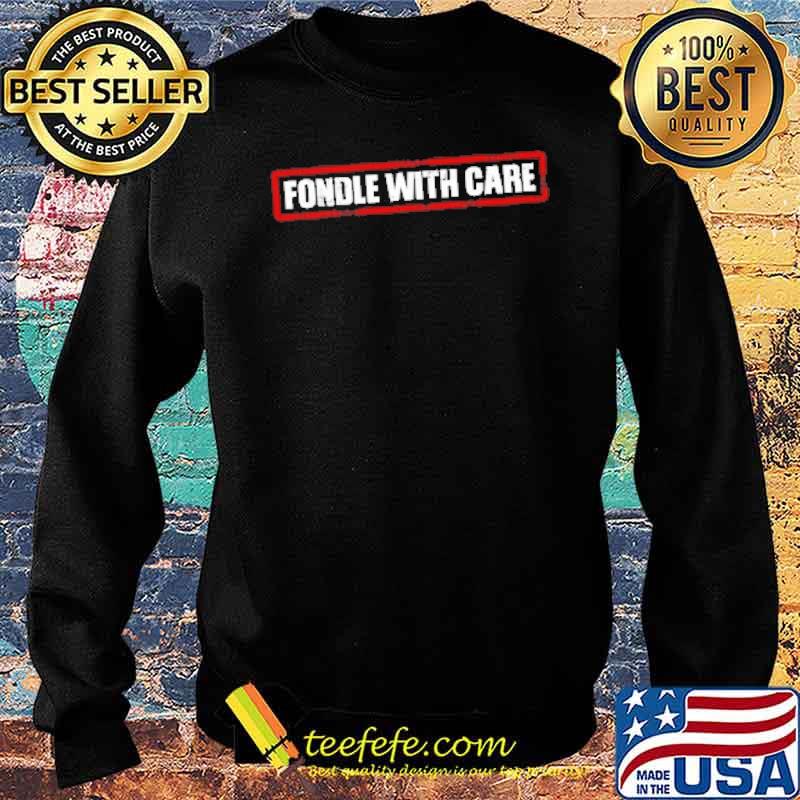Fondle With Care White Text Shirt Sweater Fondle With Care White Text Shirt Sweater