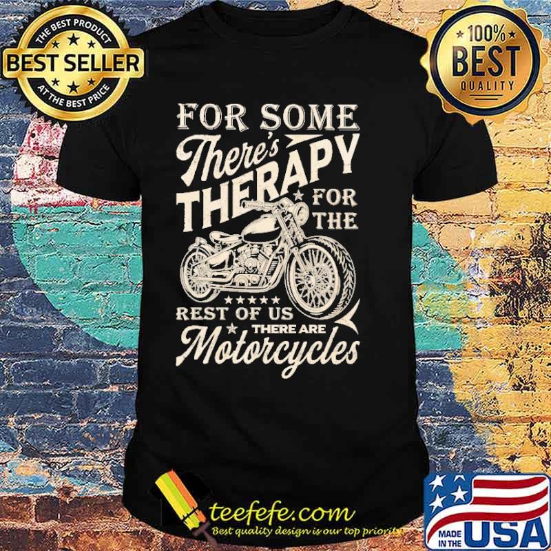 For Some There's Therapy For The Rest Of Us There Are Motorcycles Shirt