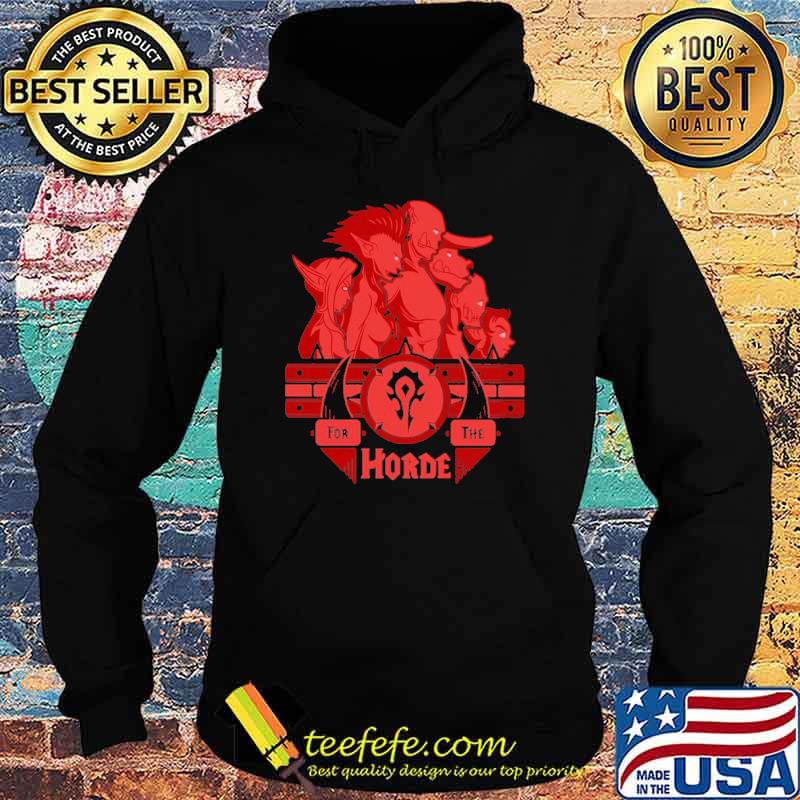For The Horde Shirt Hoodie For The Horde Shirt Hoodie