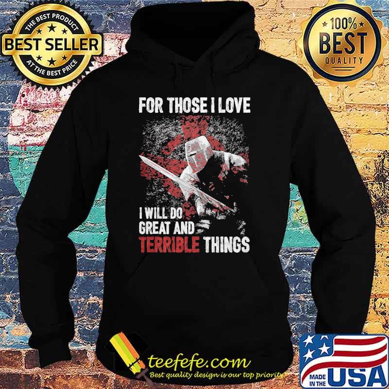 For those i love i will do great and terrible things s Hoodie For those i love i will do great and terrible things s Hoodie