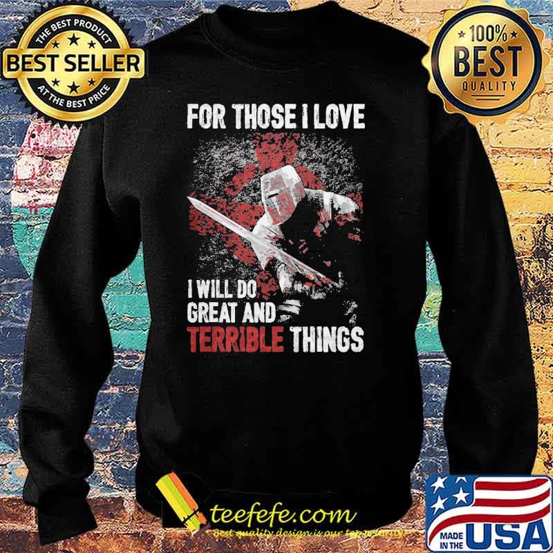For those i love i will do great and terrible things s Sweater For those i love i will do great and terrible things s Sweater