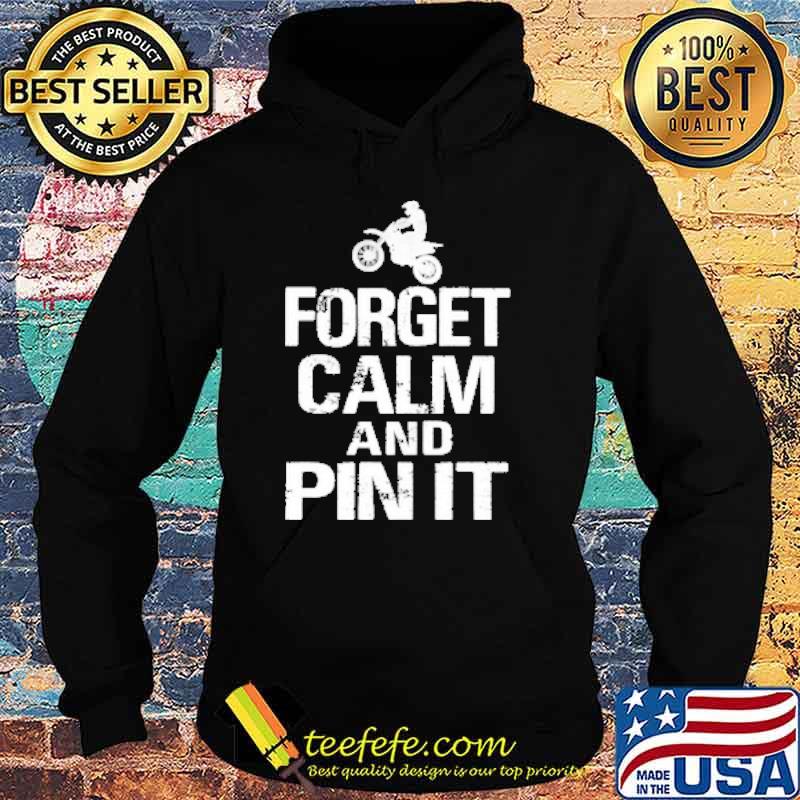 Forget Calm And Pin it Motocross Shirt Hoodie Forget Calm And Pin it Motocross Shirt Hoodie