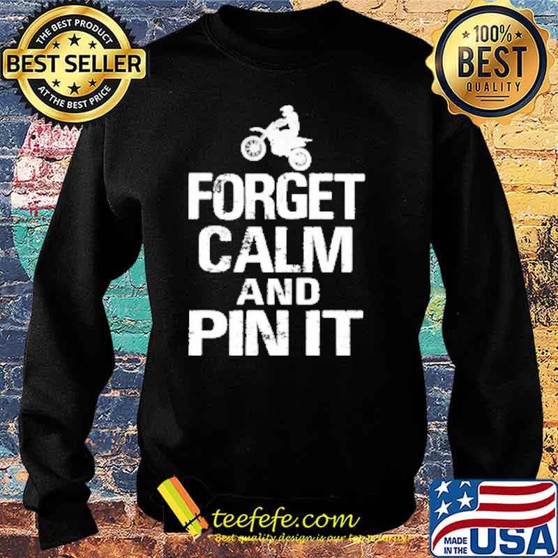 Forget Calm And Pin it Motocross Shirt Sweater Forget Calm And Pin it Motocross Shirt Sweater