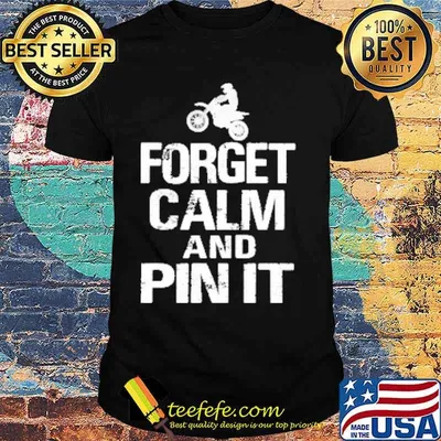 Forget Calm And Pin it Motocross Shirt