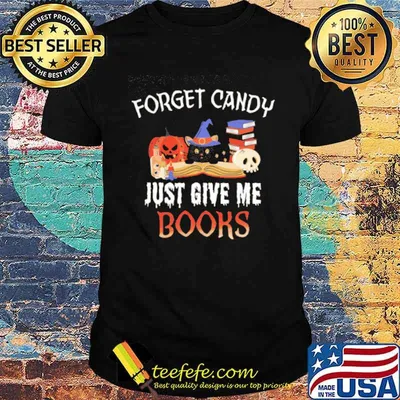 Forget Candy Just Give Me Books Shirt