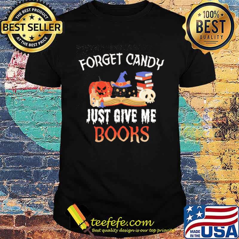Forget Candy Just Give Me Books Shirt