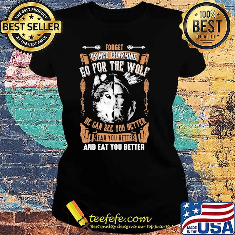 Forget Prince Charming Go For The Wolf Shirt Ladies tee Forget Prince Charming Go For The Wolf Shirt Ladies tee