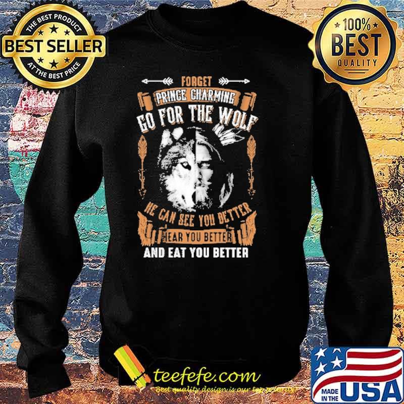 Forget Prince Charming Go For The Wolf Shirt Sweater Forget Prince Charming Go For The Wolf Shirt Sweater