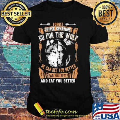 Forget Prince Charming Go For The Wolf Shirt