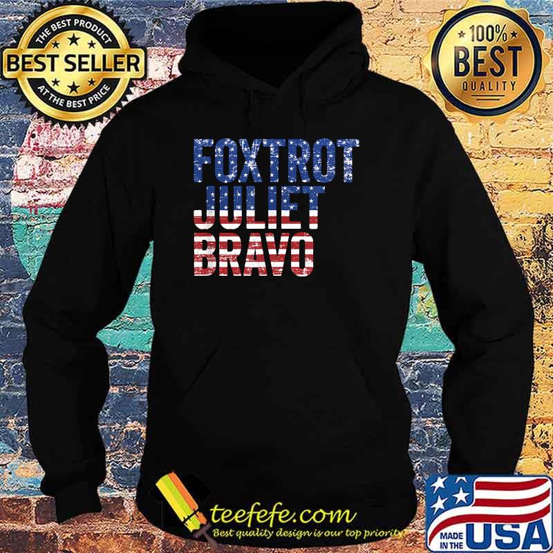 Foxtrot Juliet Bravo Pro America US Flag FT-Shirt Hoodie Foxtrot Juliet Bravo Pro America US Flag FT-Shirt Hoodie