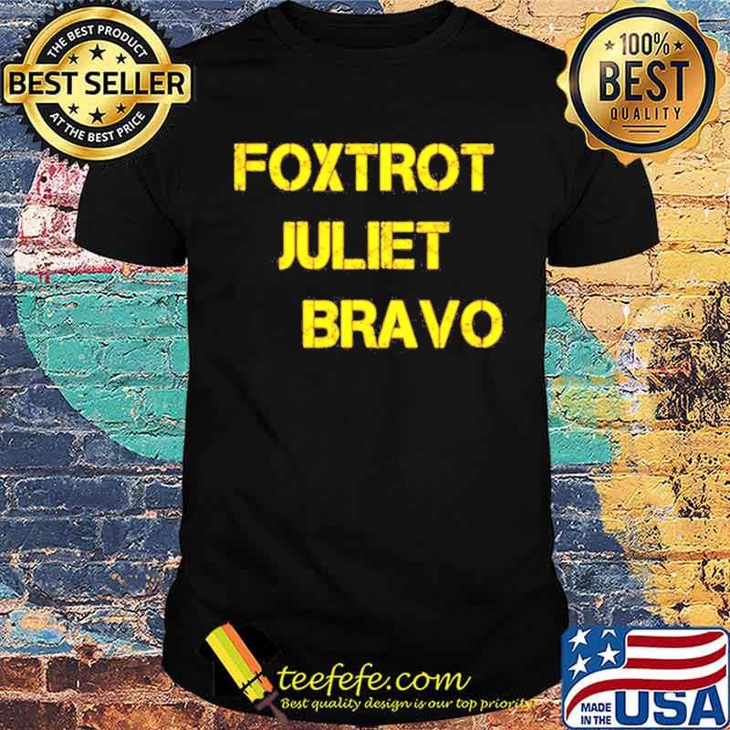 Foxtrot juliet bravo shirt