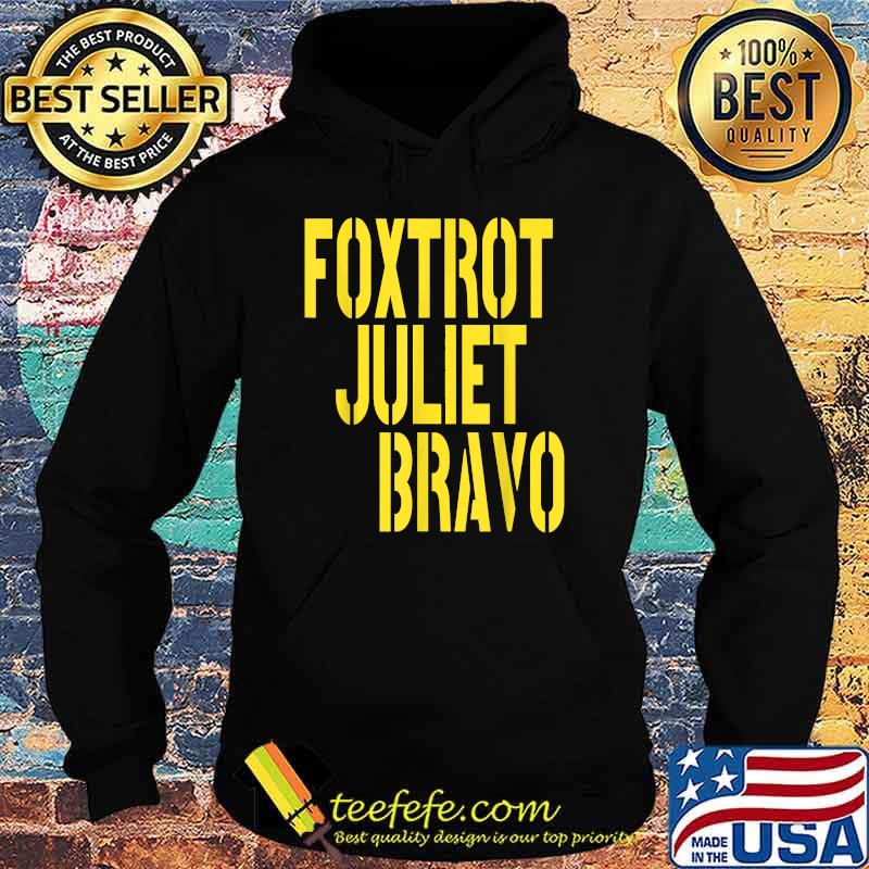 Foxtrot Juliet Bravo T-Shirt Hoodie Foxtrot Juliet Bravo T-Shirt Hoodie