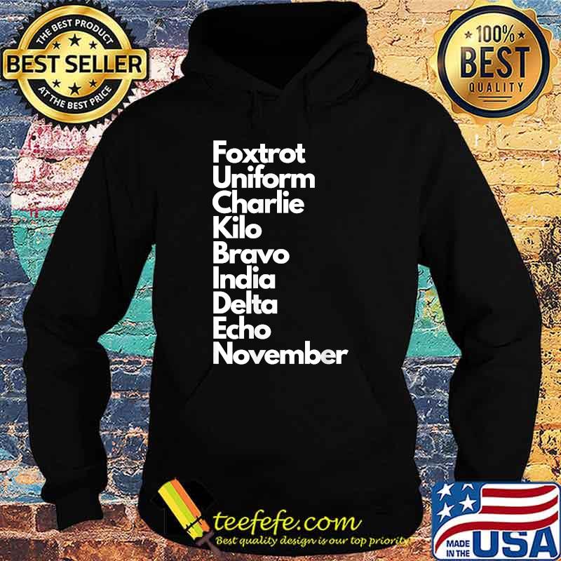 Foxtrot Uniform Charlie Kilo Bravo India Delta Echo Nov T-Shirt Hoodie Foxtrot Uniform Charlie Kilo Bravo India Delta Echo Nov T-Shirt Hoodie
