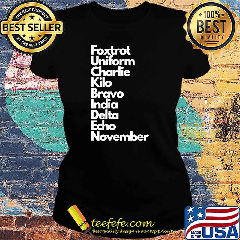 Foxtrot Uniform Charlie Kilo Bravo India Delta Echo Nov T-Shirt Ladies tee Foxtrot Uniform Charlie Kilo Bravo India Delta Echo Nov T-Shirt Ladies tee