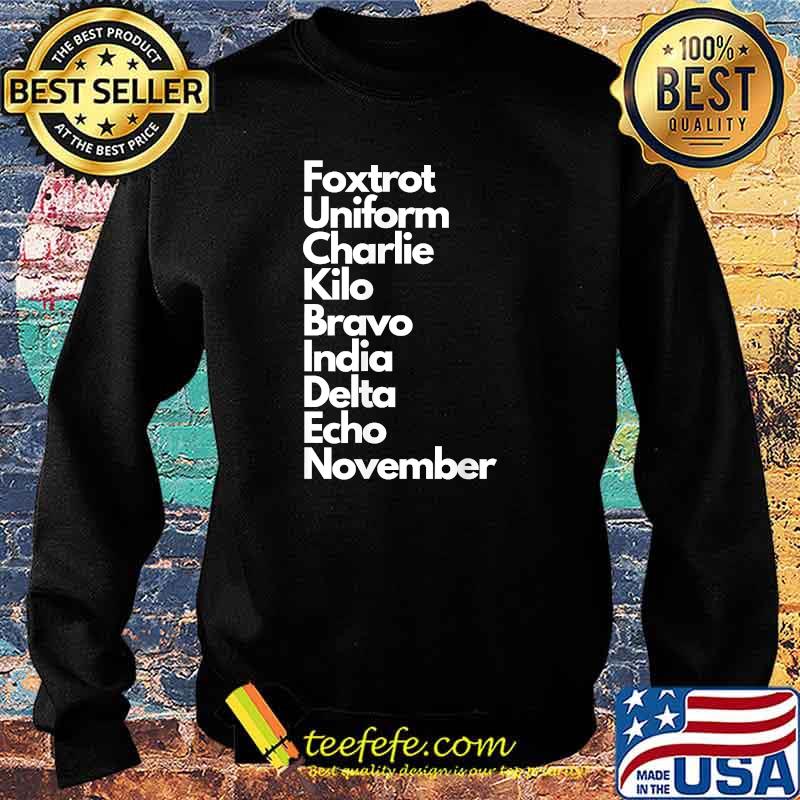Foxtrot Uniform Charlie Kilo Bravo India Delta Echo Nov T-Shirt Sweater Foxtrot Uniform Charlie Kilo Bravo India Delta Echo Nov T-Shirt Sweater