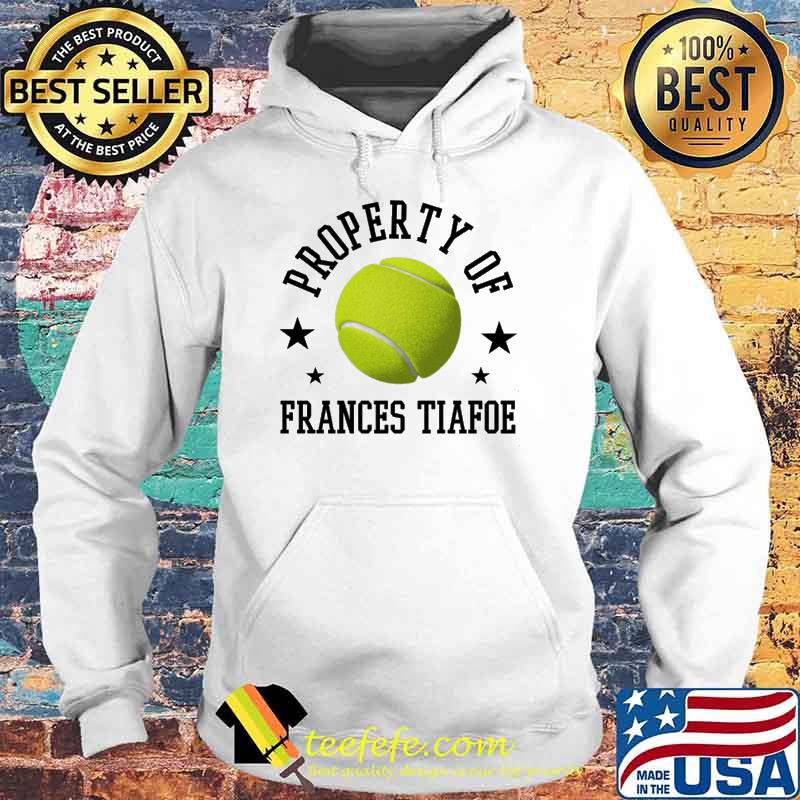 Frances Tiafoe Property Of Tennis Player United States Athlete Fan Shirt Hoodie Frances Tiafoe Property Of Tennis Player United States Athlete Fan Shirt Hoodie