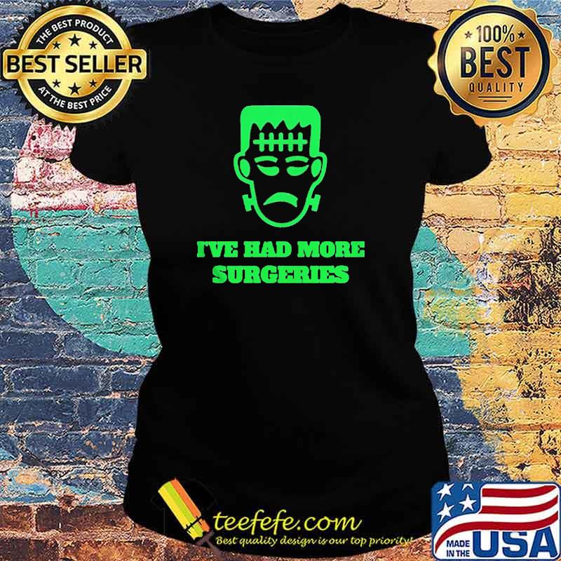 Frankenstein I’ve had more surgeries s Ladies tee Frankenstein I’ve had more surgeries s Ladies tee