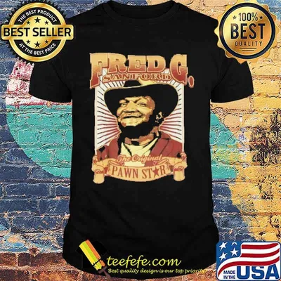 Fred.G Sanford THe Original Pawn Star Shirt