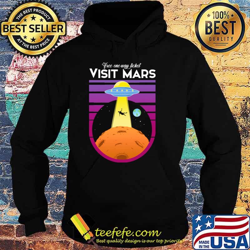 Free one way ticket visit mars ufo earth s Hoodie Free one way ticket visit mars ufo earth s Hoodie
