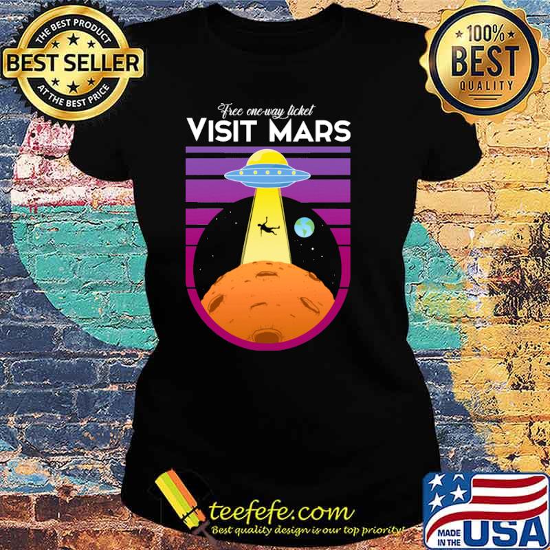 Free one way ticket visit mars ufo earth s Ladies tee Free one way ticket visit mars ufo earth s Ladies tee