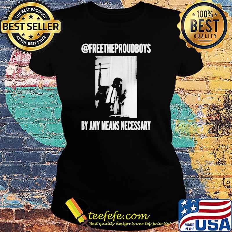 Free the proud boy by any means necessary s Ladies tee Free the proud boy by any means necessary s Ladies tee