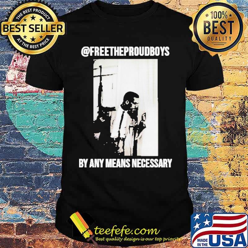 Free the proud boys by any means necessary shirt Free the proud boys by any means necessary shirt