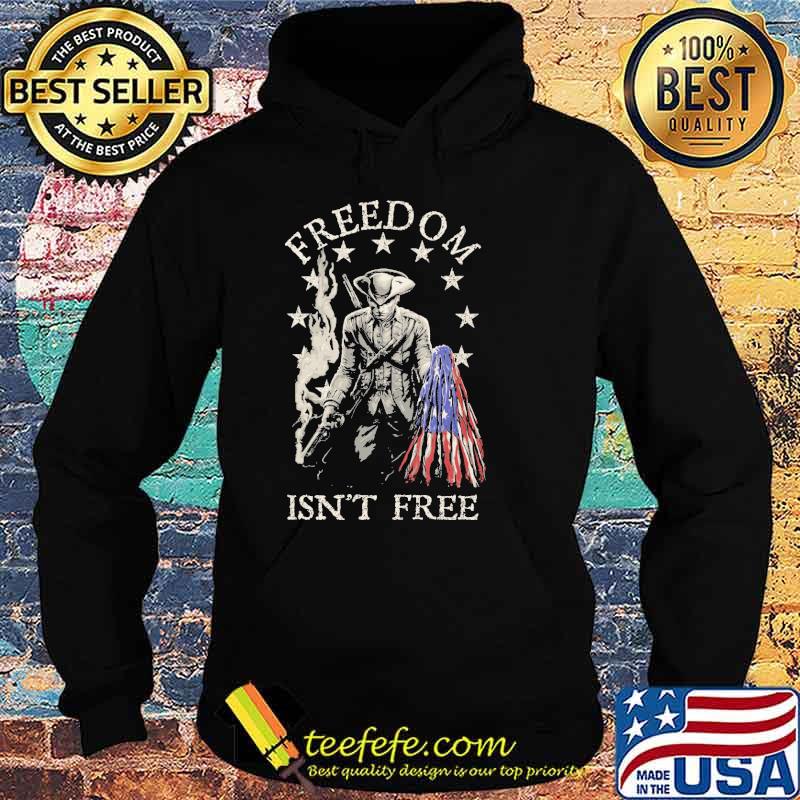 Freedom Isn't Free American Patriot American Flag Shirt Hoodie Freedom Isn't Free American Patriot American Flag Shirt Hoodie
