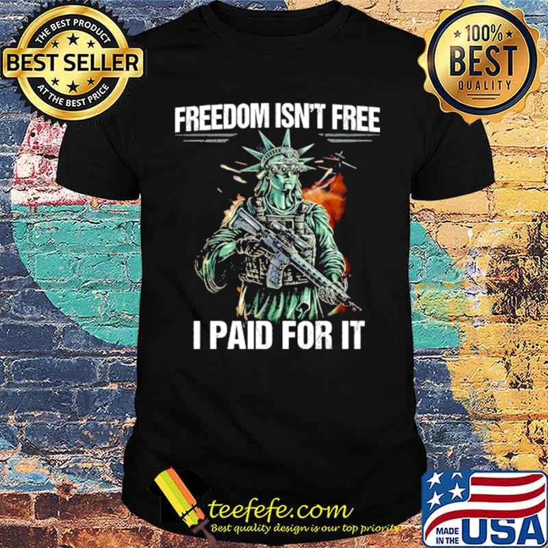 Freedom isn’t free I paid for it shirt