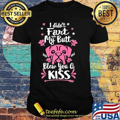 Frenchie I Didn't Fart Butt Kiss Dog Mom Mama French Bulldog Shirt
